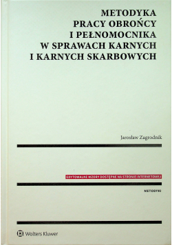 Metodyka pracy obrońcy i pełnomocnika w sprawach karnych i karnych skarbowych