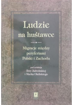 Ludzie na huśtawce. Migracje między peryferiami Polski i zachodu
