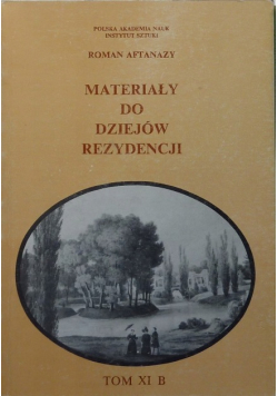 Materiały do dziejów rezydencji Tom XI B