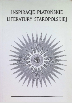 Inspiracje Platońskie literatury staropolskiej