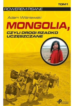 Mongolia czyli drogi rzadko uczęszczane tom 1