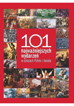 101 najważniejszych wydarzeń  w dziejach Polski i świata
