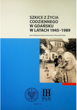 Szkice z życia codziennego w Gdańsku w latach 1945  1989