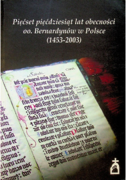 Pięćset pięćdziesiąt lat obecności oo. Bernardynów w Polsce