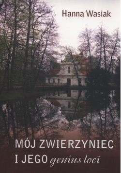 Mój Zwierzyniec i jego genius loci +  autograf Wasiak