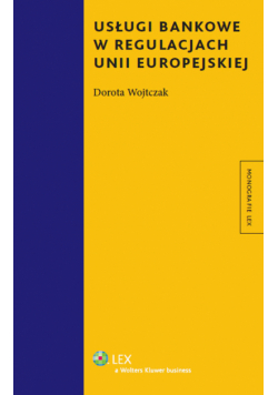 Wojtczak Dorota - Usługi bankowe w regulacjach Unii Europejskiej