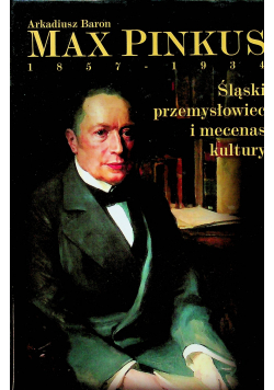 Max Pinkus 1857 1934 Śląski przemysłowiec i mecenas kultury