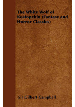The White Wolf of Kostopchin (Fantasy and Horror Classics)