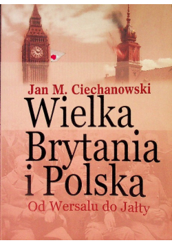 Wielka Brytania i Polska Od Wersalu do Jałty