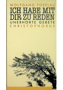 Ich habe mit dir zu reden unerhorte gebete