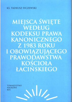 Miejsca święte według Kodeksu Prawa Kanonicznego z 1983 roku i obowiązującego prawodawstwa Kościoła łacińskiego