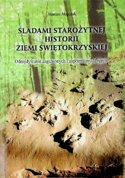 Śladami  starożytnej historii Ziemi Świętokrzyskiej