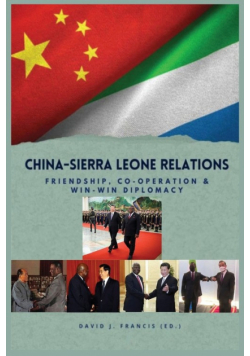 China - Sierra Leone Relations Friendship, Co-operation and Win-Win Diplomacy