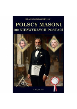 Polscy masoni 100 niezwykłych postaci