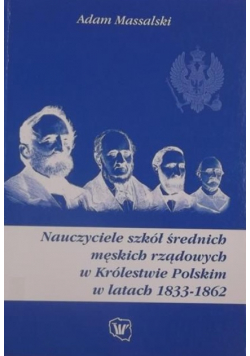Nauczyciele szkół średnich męskich rządowych w Królestwie Polskim w latach 1833-1862