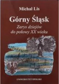 Górny Śląsk zarys dziejów do połowy XX wieku
