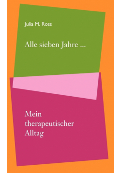 Alle sieben Jahre... Mein therapeutischer Alltag