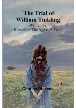 The Trial of William Tinkling Written by Himself at the Age of 8 Years