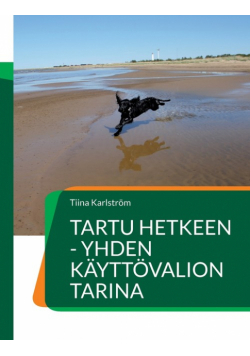 Tartu hetkeen - yhden käyttövalion tarina