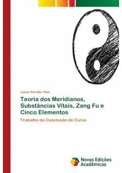 Teoria dos Meridianos, Substâncias Vitais, Zang Fu e Cinco Elementos