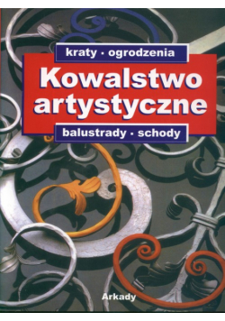 Kowalstwo artystyczne t.1 Kraty ogrodzenia balustrady schody