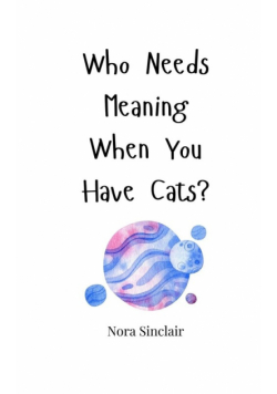 Who Needs Meaning When You Have Cats?