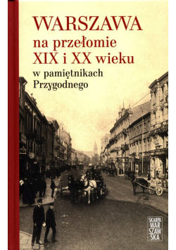 Warszawa na przełomie XIX i XX wieku w pamiętnikach Przygodnego