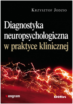 Jodzio Krzysztof - Diagnostyka neuropsychologiczna w praktyce klinicznej