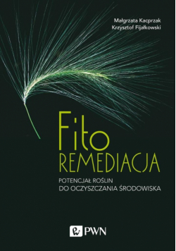 Fitoremediacja. Potencjał roślin do oczyszczania..