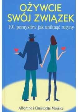 Ożywcie swój związek 101 pomysłów jak uniknąć rutyny