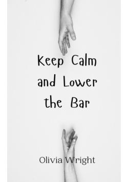 Keep Calm and Lower the Bar