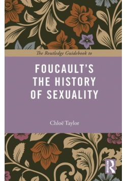 The Routledge Guidebook to Foucault's The History of Sexuality