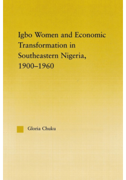 Igbo Women and Economic Transformation in Southeastern Nigeria, 1900-1960