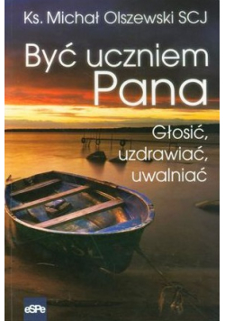Być uczniem Pana Głosić uzdrawiać uwalniać