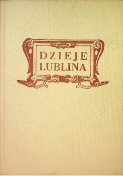 DZIEJE LUBLINA Próba syntezy