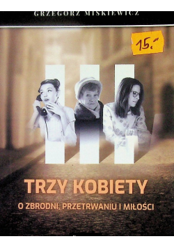 Trzy kobiety O zbrodni, przetrwaniu i miłości