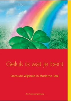 Geluk is wat je bent!