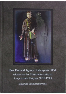Wierny syn Św. Franciszka z Asyżu i męczennik Katynia 1916 1940