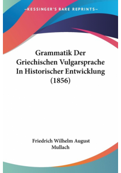 Grammatik Der Griechischen Vulgarsprache In Historischer Entwicklung (1856)