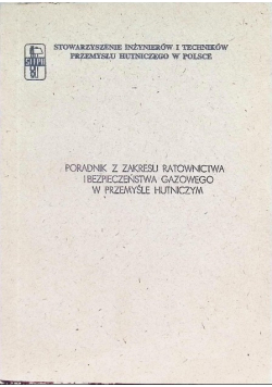 Poradnik z zakresu ratownictwa i bezpieczeństwa gazowego w przemyśle hutniczym