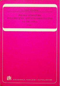 Polska literatura polemiczno antyislamiczna XVI XVII i XVIII w Zeszyt 1