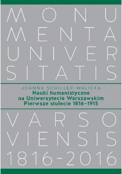 Nauki humanistyczne na Uniwersytecie Warszawskim Pierwsze stulecie (1816-1915)
