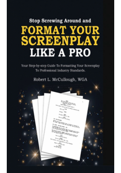 Stop Screwing Around and Format Your Screenplay Like a Pro