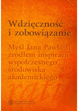 Wdzięczność i zobowiązanie Myśl Jana Pawła II źródłem inspiracji współczesnego środowiska akademickiego