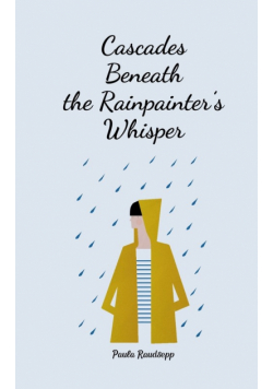 Cascades Beneath the Rainpainter's Whisper
