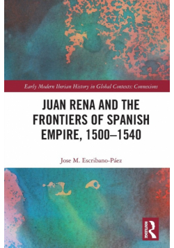 Juan Rena and the Frontiers of Spanish Empire, 1500-1540
