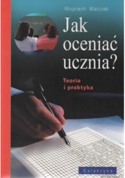 Jak oceniać ucznia Teoria i praktyka