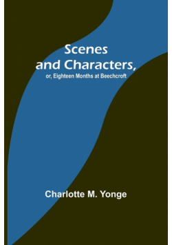 Scenes and Characters, or, Eighteen Months at Beechcroft