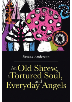 An Old Shrew, a Tortured Soul, and Everyday Angels