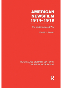 American Newsfilm 1914-1919 (RLE The First World War)